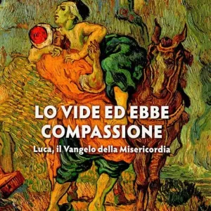 Lo vide ed ebbe compassione. Luca il vangelo della misericordia Popolare