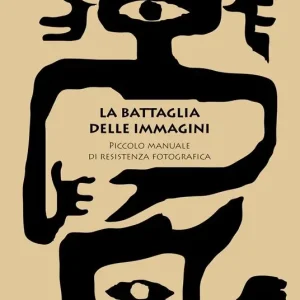 La battaglia delle immagini. Piccolo manuela di resistenza fotografica Reso Gratuito