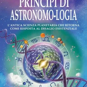 Principi di astronomo-logia. L‘antica scienza planetaria che ritorna come risposta al disagio esistenziale Economico