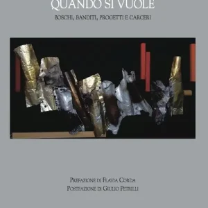 Quando si vuole. Boschi, banditi, progetti e carceri Offerta Speciale