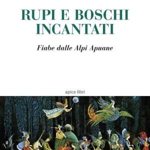 Rupi e boschi incantati. Fiabe dalle Alpi Apuane Offerta Del Giorno