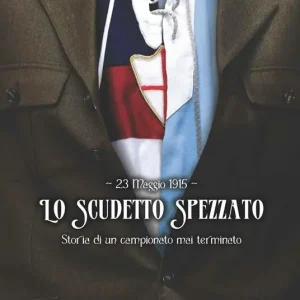 Prezzo Conveniente 23 maggio 1915. Lo scudetto spezzato. Storia di un campionato mai terminato