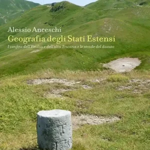 Geografia degli stati estensi. I confini dell‘Emilia e dell‘alta Toscana e le strade del ducato Must-Have