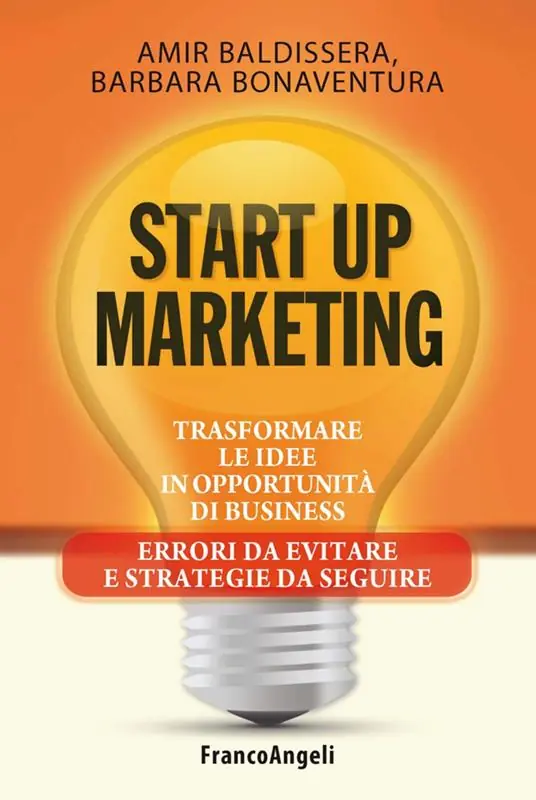 Start up marketing. Trasformare le idee in opportunità di business. Errori da evitare e strategie da seguire Offerta Lampo
