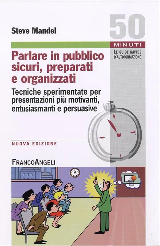 Parlare in pubblico sicuri, preparati e organizzati. Tecniche sperimentate per presentazioni più motivanti, entusiasmanti e persuasive Occasione