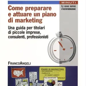 Ultime Pezzi Come preparare e attuare un piano di marketing. Una guida per titolari di piccole imprese, consulenti, professionisti
