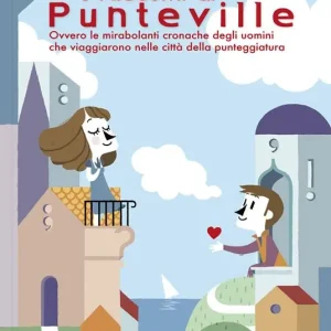 Ordina Subito I racconti di Punteville. Ovvero le mirabolanti cronache degli uomini che viaggiarono nelle città della punteggiatura