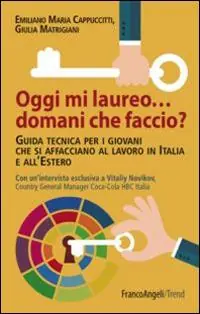 Offerta Limitata Oggi mi laureo domani che faccio? Guida tecnica per i giovani che si affacciano al lavoro in Italia e all‘estero