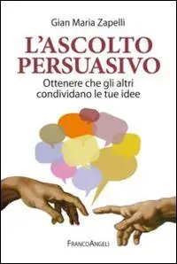 L‘ascolto persuasivo. Ottenere che gli altri condividano le tue idee Ordina Subito