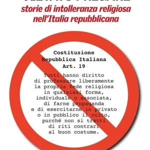 Offerta Del Giorno Vietato pregare. Storie di intolleranza religiosa nell‘Italia repubblicana