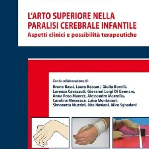 L‘ arto superiore nella paralisi cerebrale infantile. Aspetti clinici e possibilità terapeutiche Nuova Collezione