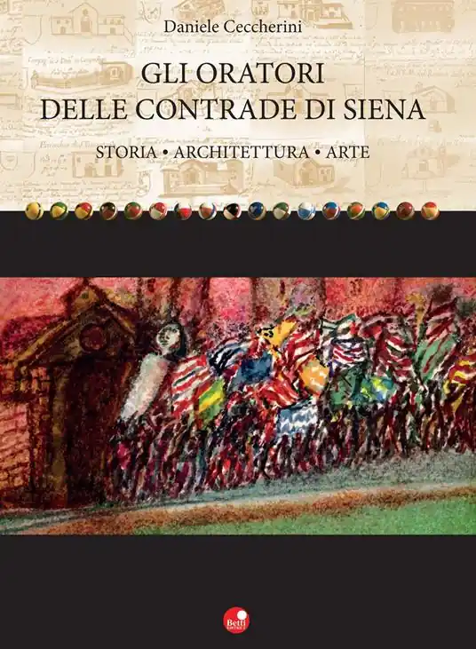 Gli oratori delle contrade di Siena. Storia, architettura, arte Super Prezzo
