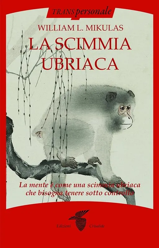 La scimmia ubriaca. La mente è come una scimmia ubriaca che bisogna tenere sotto controllo Novità