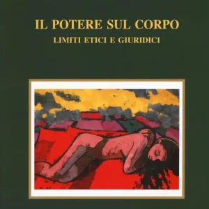 Occasione Imperdibile Il potere sul corpo. Limiti etici e giuridici