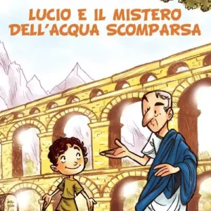 Compra Online Lucio e il mistero dell‘acqua scomparsa. Le avventure dell‘antica Roma