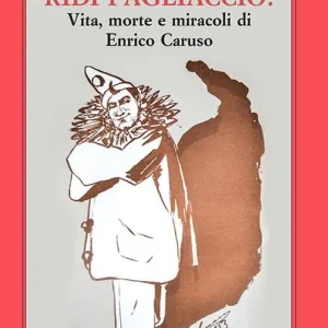 Scelto Dai Clienti Ridi pagliaccio! Vita, morte e miracoli di Enrico Caruso