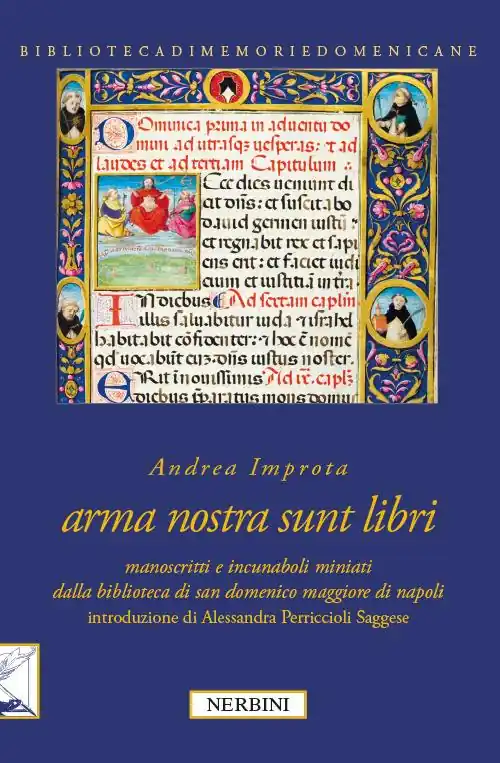 Prezzo Conveniente Arma nostra sunt libri. Manoscritti e incunaboli miniati della Biblioteca di San Domenico Maggiore di Napoli