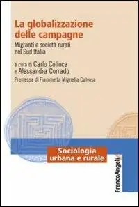 La globalizzazione delle campagne. Migranti e società rurali nel Sud Italia Super Prezzo
