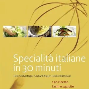 Specialità italiane in 30 minuti. 120 ricette facili e squisite Quantità Limitata