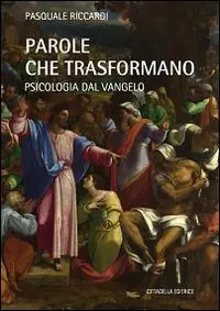 Parole che trasformano. Psicologia del Vangelo Promozione Esclusiva