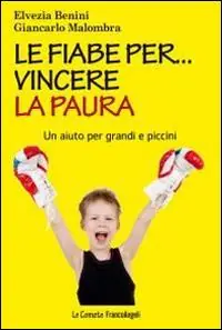 Le fiabe per... vincere la paura. Un aiuto per grandi e piccini Spedito Oggi