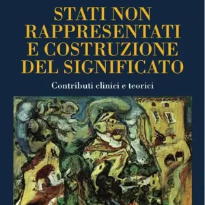Ultimissimo Modello Stati non rappresentati e costruzione del significato. Contributi clinici e teorici