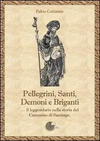 Scelto Dai Clienti Pellegrini, santi, demoni e briganti... Il leggendario nella storia del Cammino di Santiago