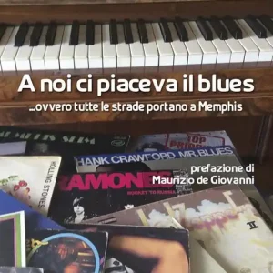 A noi ci piaceva il blues... ovvero tutte le strade portano a Memphis Promozione