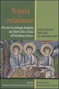 Nuova Collezione Trinità in relazione. Percorsi di ontologia trinitaria dai padri della Chiesa all‘idealismo tedesco