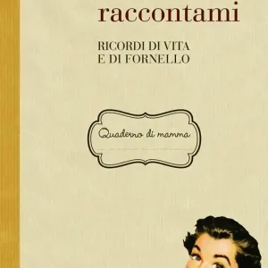Mamma raccontami. Ricordi di vita e di fornello Prezzo Di Fabbrica