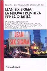 Lean six sigma la nuova frontiera per la qualità. La sinergia tra six sigma e lean production per un innovativo metodo di gestione e miglioramento dei processi ... Must-Have