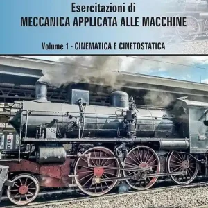 Esercitazioni di meccanica applicata alle macchine. Vol. 1 Cinematica e cinetostatica Compra Adesso