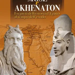 Di Tendenza Mosè e Akhenaton. I segreti della storia d‘Egitto al tempo dell‘esodo