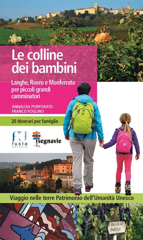 Le colline dei bambini. Langhe, Roero e Monferrato per piccoli grandi camminatori Nuova Collezione
