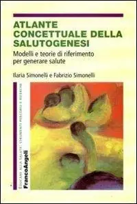 Atlante concettuale della salutogenesi. Modelli e teorie di riferimento per generare salute Promo Stagionale
