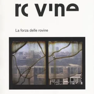 La forza delle rovine. Catalogo della mostra (Roma, 8 ottobre 2015-31 gennaio 2016). Ediz. illustrata Esclusivo