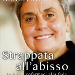 «Strappata all‘abisso». Dagli psicofarmaci alla fede Offerta Del Giorno
