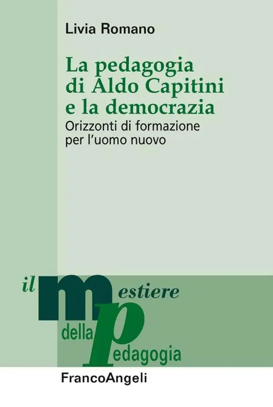 La pedagogia di Aldo Capitini e la democrazia. Orizzonti di formazione per l‘uomo nuovo Più Venduto