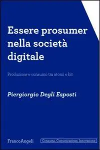 Essere prosumer nella società digitale. Produzione e consumo tra atomi e bit Esclusivo