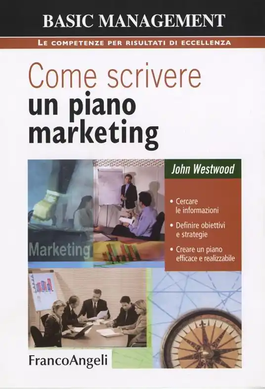 Offerta Come scrivere un piano marketing. Cercare le informazioni, definire obiettivi e strategie, creare un piano efficace e realizzabile