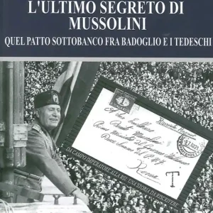 Compra Oggi Stesso L‘ ultimo segreto di Mussolini. Quel patto sottobanco fra Badoglio e i tedeschi