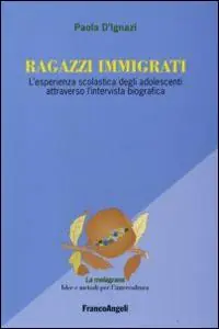 Ultime Pezzi Ragazzi immigrati. L‘esperienza scolastica degli adolescenti attraverso l‘intervista biografica