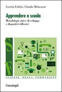 Apprendere a scuola. Metodologie attive di sviluppo e dispositivi riflessivi Quantità Limitata