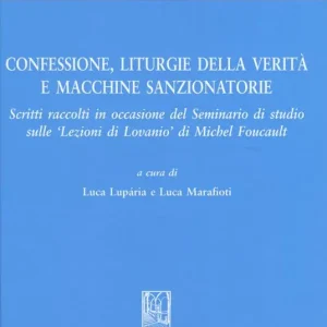Confessione, liturgie della verità e macchine sanzionatorie. Scritti raccolti in occasione del Seminario di studio sulle «Lezioni di Lovanio» di Michel Foucault Di Tendenza