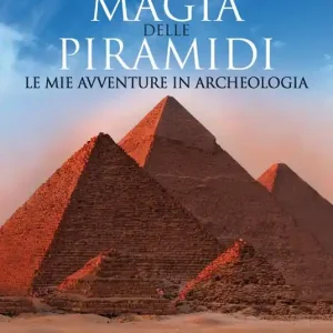 A Buon Prezzo Magia delle piramidi. Le mie avventure in archeologia