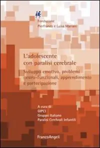 L‘ adolescente con paralisi cerebrale. Sviluppo emotivo, problemi neuro-funzionali, apprendimento e partecipazione Nuova Collezione