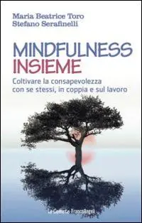Consegna Rapida Mindfulness insieme. Coltivare la consapevolezza con se stessi, in coppia e sul lavoro