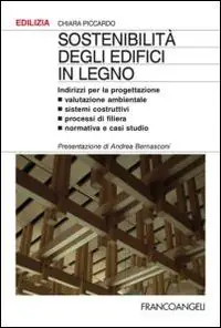 Sostenibilità degli edifici in legno. Indirizzi per la progettazione. Valutazione ambientale, sistemi costruttivi, processi di filiera, normativa e casi studio Bestseller