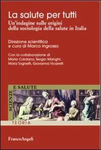 La salute per tutti. Un‘indagine sulle origini della sociologia della salute in Italia Prezzo Conveniente