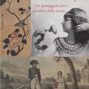 Non Perdere Le rose di Cleopatra. Una passeggiata per i giardini della storia. Ediz. illustrata